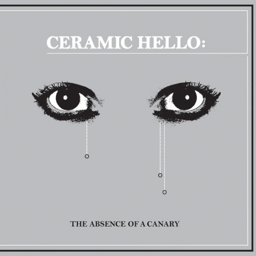 Ceramic Hello - The Absence Of A Canary - LP - Ice Machine Records - iMach001