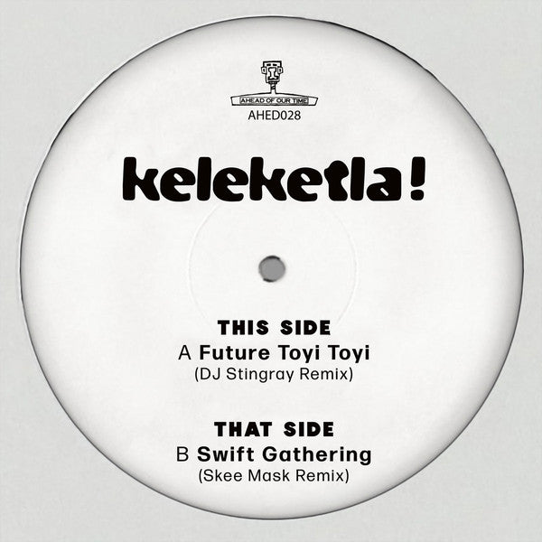 Keleketla! - DJ Stingray & Skee Mask Remixes - 12" - Ahead Of Our Time - AHED028