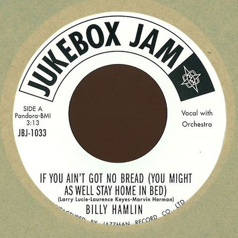 Billy Hamlin - If You Ain't Got No Bread (You Might As Well Stay Home in Bed) - 7" - Jukebox Jam - JBJ-1033