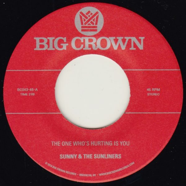 Sunny & the Sunliners - The One Who's Hurting Is You - 7" - Big Crown Records - BC043-45