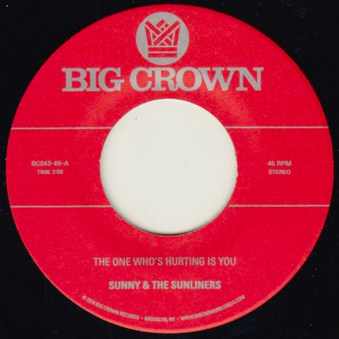 Sunny & the Sunliners - The One Who's Hurting Is You - 7" - Big Crown Records - BC043-45