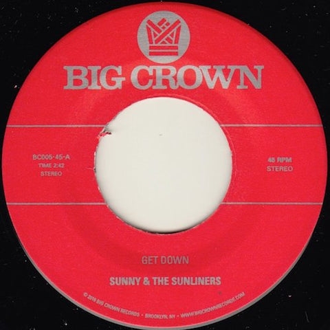 Sunny & the Sunliners - Get Down - 7" - Big Crown Records - BC005-45