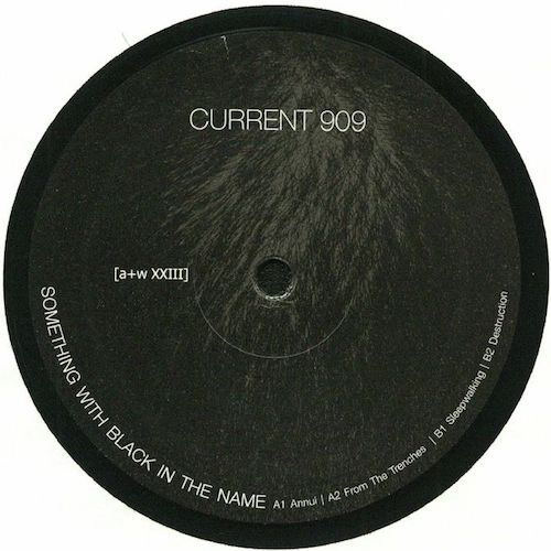 Current 909 - Something With Black in the Name - 12" - aufnahme + wiedergabe - [a+w XXIII] 