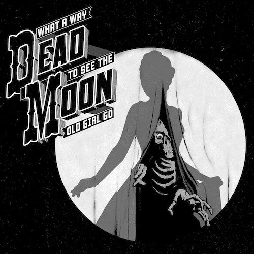 Dead Moon - What a Way to See the Old Girl Go - LP - Voodoo Doughnut Recordings - VDR1704