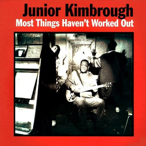 Junior Kimbrough - Most Things Haven't Worked Out - LP - Fat Possum Records - 80309-1