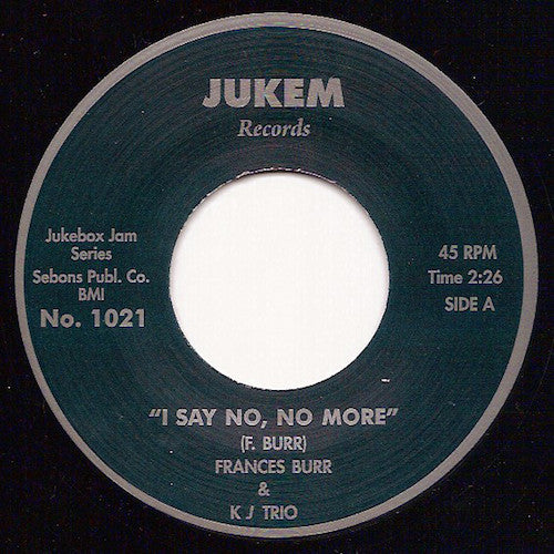 Frances Burr & KJ Trio - I Say No, No More - 7" - Jukem Records - JBJ1021