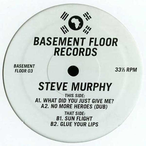 Steve Murphy - What Did You Just Give Me? - 12" - Basement Floor - Widdle-003