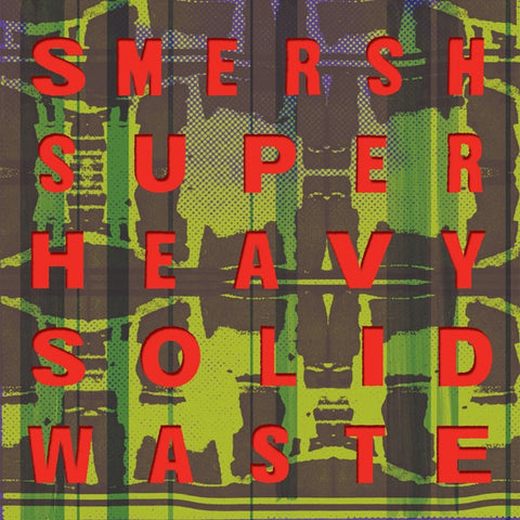 Smersh - Super Heavy Solid Waste - LP - Dark Entries - DE-090