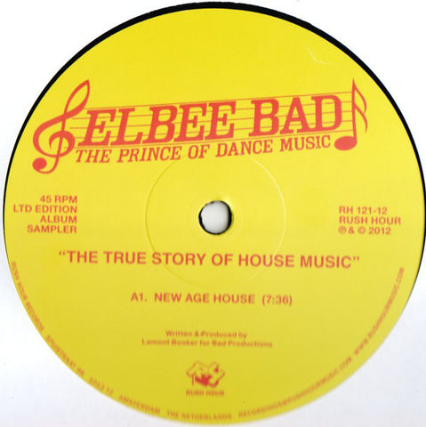 Elbee Bad The Prince Of Dance Music - The True Story Of House Music - 12" - Rush Hour - RH 121-12
