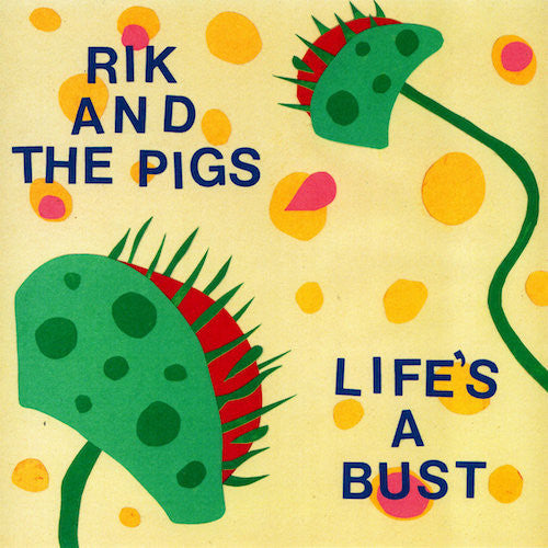 Rik and the Pigs - Life's A Bust - 7" - Feel It Records - FEELIT09