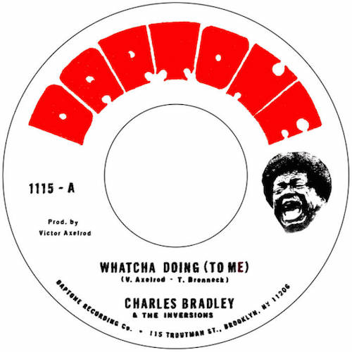 Charles Bradley and the Inversions - Whatcha Doing (To Me) - 7" - Daptone Records - DAP-1115