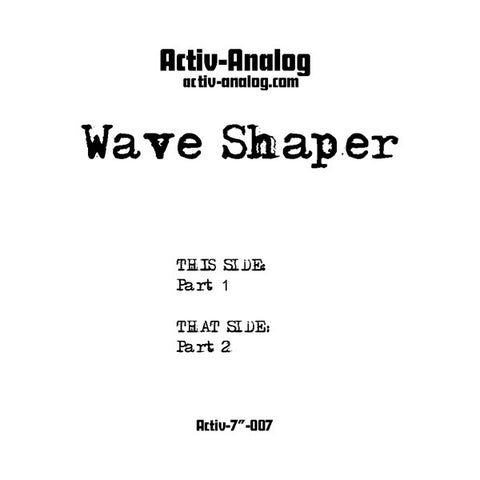 Wave Shaper - 7" - Activ-Analog Records - Activ-7"-007