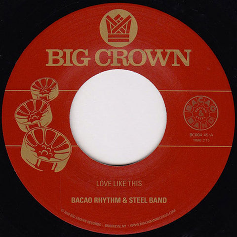 Bacao Rhythm & Steel Band - Love Like This - 7" - Big Crown Records - BC004-45