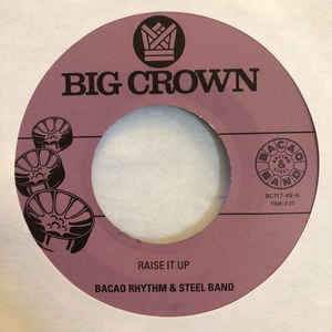 Bacao Rhythm & Steel Band - Raise It Up - 7" - Big Crown Records - BC117-45