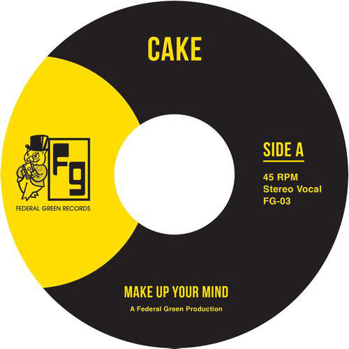 Cake - Make Up Your Mind / Let Your Body Go - 7" - Federal Green Records - FG-003