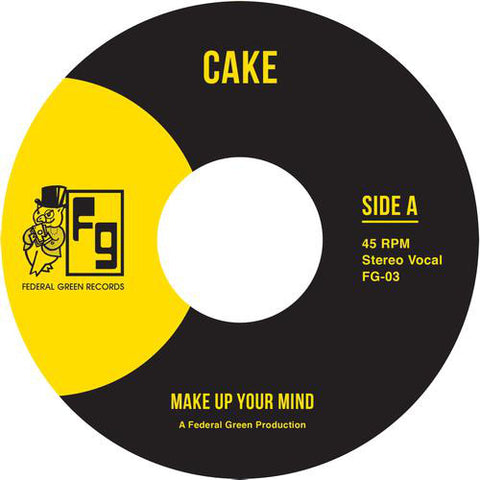 Cake - Make Up Your Mind / Let Your Body Go - 7" - Federal Green Records - FG-003
