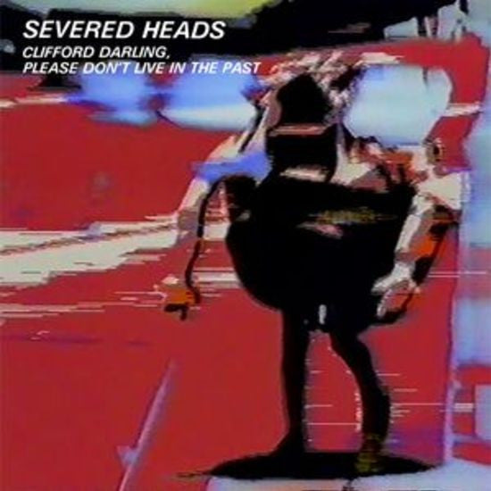 Severed Heads - Clifford Darling, Please Don't Live In The Past - 2xLP - Dark Entries - DE-105