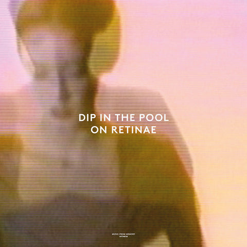 Dip In The Pool - On Retinae - 12" - Music From Memory - MFM010
