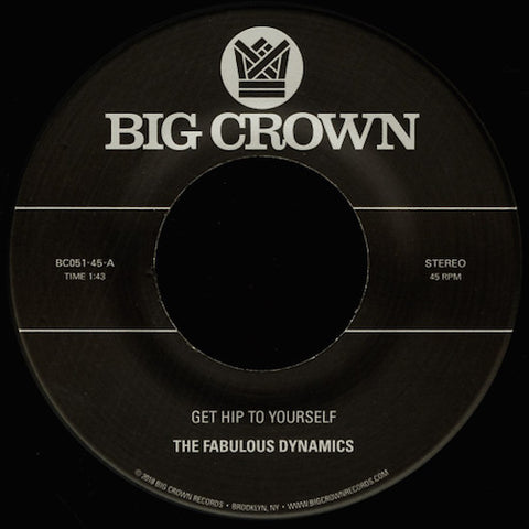 Fabulous Dynamics - Get Hip to Yourself - 7" - Big Crown Records - BC051-45