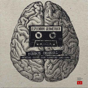 Esplendor Geométrico - Fungus Cerebri - Selected Tracks From Cassettes 1981-1989 - 2xLP - Geometrik - GR 2139