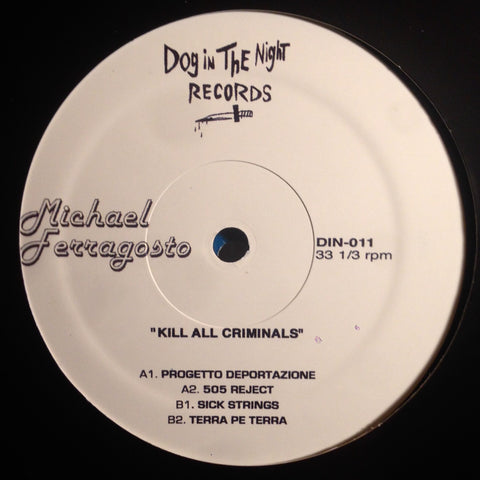 Michael Ferragosto - Kill All Criminals - 12" - Dog in the Night - DIN-011