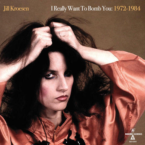 Jill Kroesen ‎- I Really Want To Bomb You: 1972 - 1984 - 2xLP - Modern Harmonic ‎- MH-8260