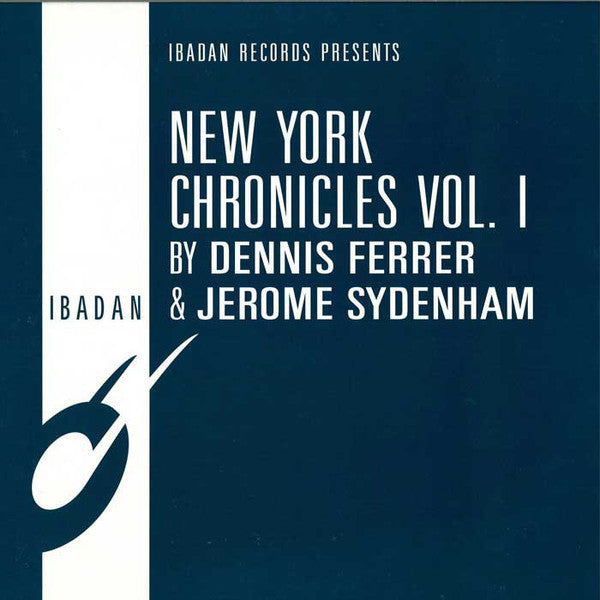 Dennis Ferrer & Jerome Sydenham - New York Chronicles Vol. 1 - 12" - Ibadan - irc131