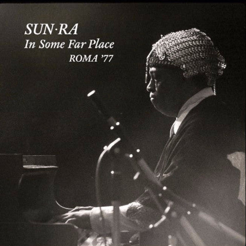 Sun Ra - In Some Far Place: Roma '77 - 2xLP+2xCD - Strut - STRUT122LP