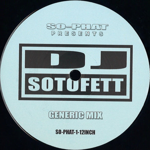 DJ Sotofett - Generic Mix / Alternate Mix - 12" - SO-PHAT - SO-PHAT-1